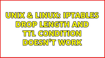 Unix & Linux: iptables drop length and TTL condition doesn