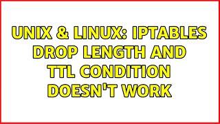 Unix & Linux: iptables drop length and TTL condition doesn't work