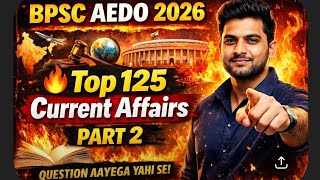 BPSC AEDO 2026 🔥 Top 125 Current Affairs Part 2 | 100% Selection Booster 🚀#eduteria #bpscaedo2025 
