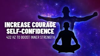 Ultimate Core Confidence: 432 hz Inner Strength | Increase Courage & Self-Confidence | Binaural Tone