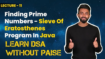 Finding Prime Numbers - Sieve Of Eratosthenes Program In Java | FREE DSA Course in JAVA | Lecture 11