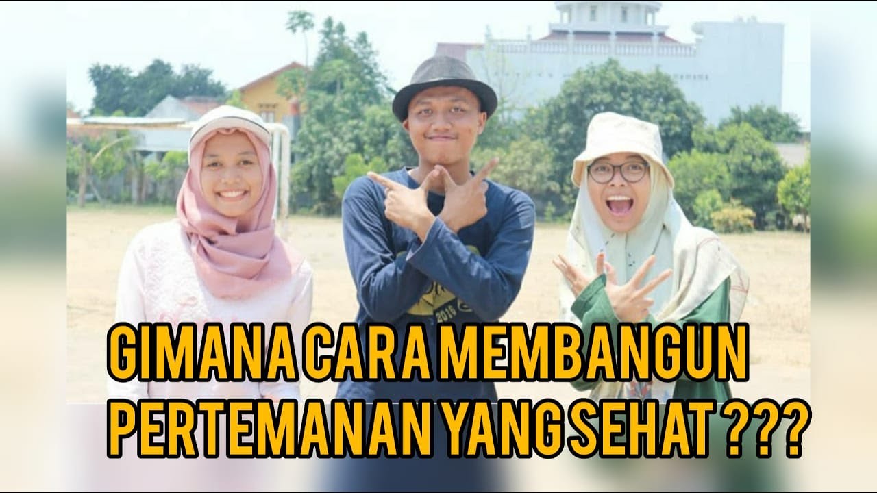 CARA MEMBANGUN PERTEMANAN YANG SEHAT (How To Build Healthy Relationship