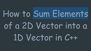 How to Sum Elements of a 2D Vector into a 1D Vector in C++