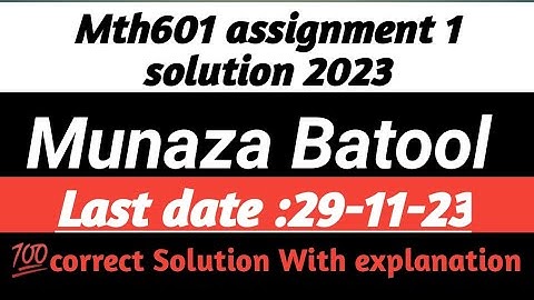 Mth601 assignment 1 solution 2023 ||Munaza Batool || 100% correct Solution With explanation