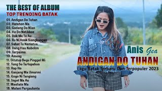ANDIGAN DO TUHAN - ANIS GEA - TOP TRENDING BATAK TERBARU 2023 THE BEST OF ALBUM - LAGU BATAK VIRAL