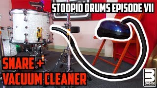 SNARE + VACUUM CLEANER | Stoopid Drums Episode VII
