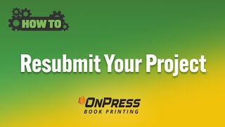 How to Resubmit Your Project | OnPress Book Printing