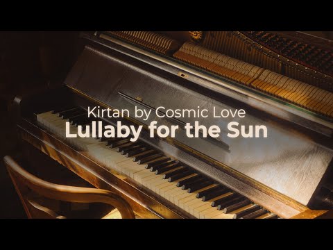 Kiirtan by Cosmic Love  - Lullaby of the Sun