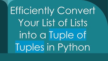 Efficiently Convert Your List of Lists into a Tuple of Tuples in Python