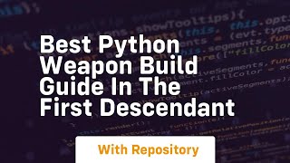 Best python weapon build guide in the first descendant