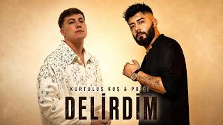 Kurtuluş Kuş & Poizi - Delirdim 
