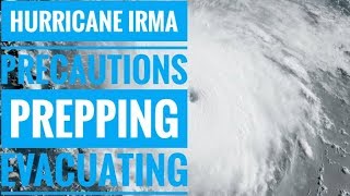 Hurricane Irma - Precaution - Prepping - Evacuating