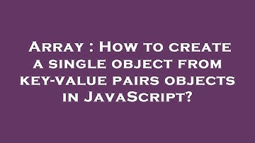 Array : How to create a single object from key-value pairs objects in JavaScript?