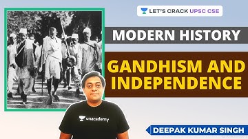 Gandhism and Independence | Modern History | UPSC CSE/IAS | Deepak Kumar Singh