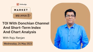 Market क्या लगता है ? TOI with Donchian channel and short term index and chart analysis |24 May 2023