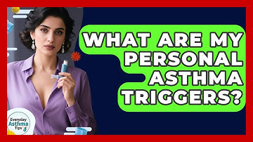 What Are My Personal Asthma Triggers? - Everyday Asthma Tips
