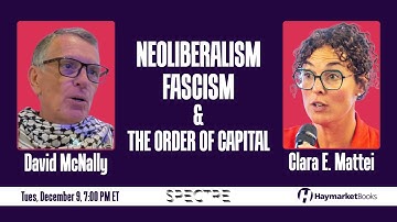 Neoliberalism, Fascism, and the Order of Capital: Spectre Issue 12 Launch