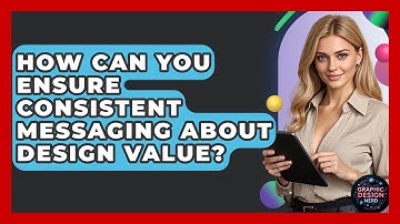 How Can You Ensure Consistent Messaging About Design Value? - Graphic Design Nerd