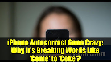 iPhone Autocorrect Gone Crazy: Why It