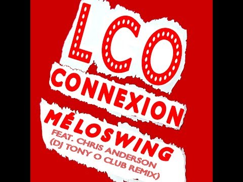 LCO CONNEXION feat CHRIS ANDERSON Méloswing (Dj Tony O Club Remix) VIDEO