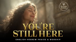 Youre Still Here isaiah 4110  Peaceful Englishhebrew Messianic Worship Song