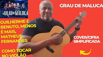 Grau de Maluca - Guilherme e Benuto, Grupo Menos é Mais, Matheus Fernandes - Como Tocar no Violão Grau de Maluca - Guilherme e Benuto, Grupo Menos é Mais, Matheus Fernandes - Como Tocar no Violão