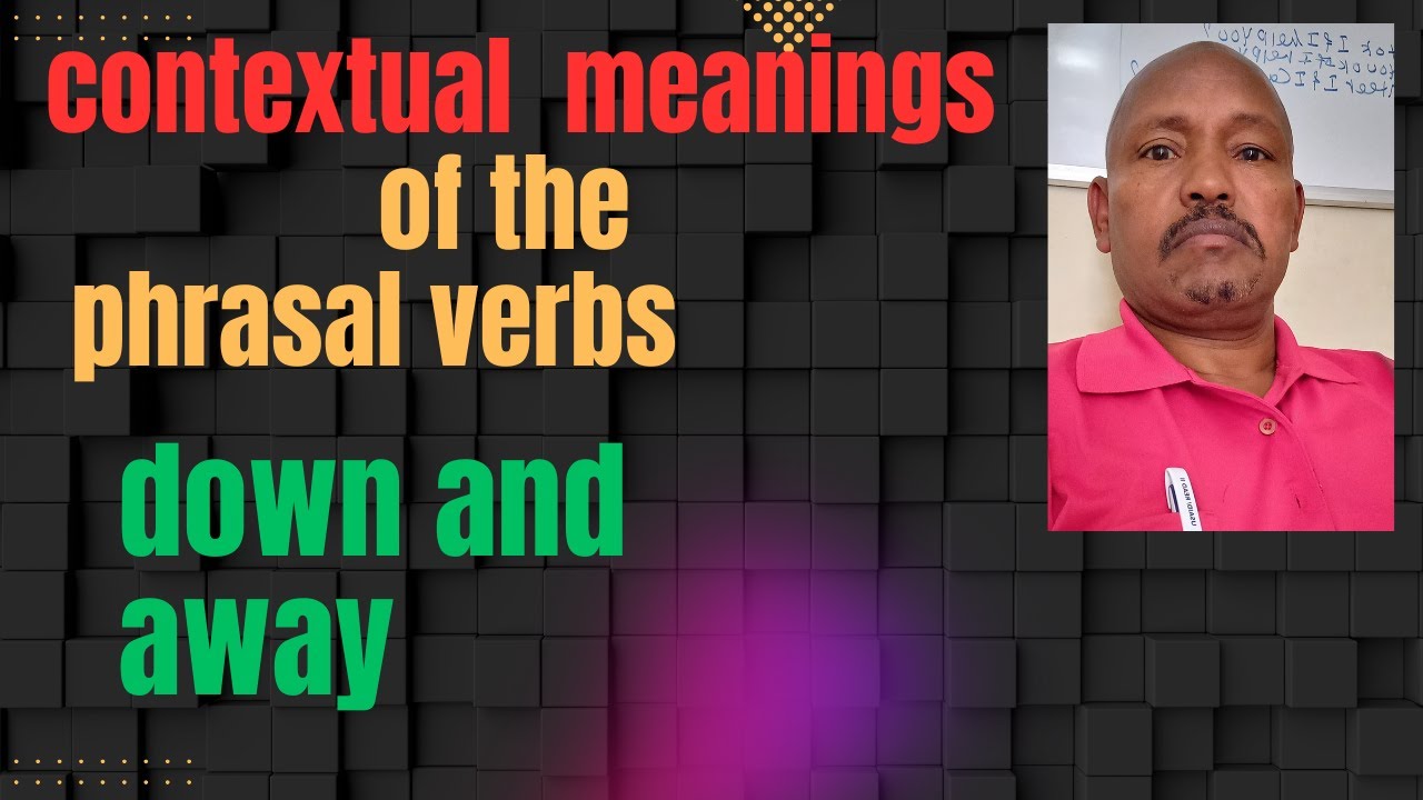 Contextual meanings of phrasal verb down and away