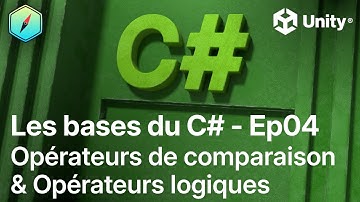 Les bases du C# avec Unity - Ep04 - Les opérateurs de comparaison et les opérateurs logiques