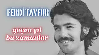 Ferdi Tayfur Geçen Yıl Bu Zamanlar