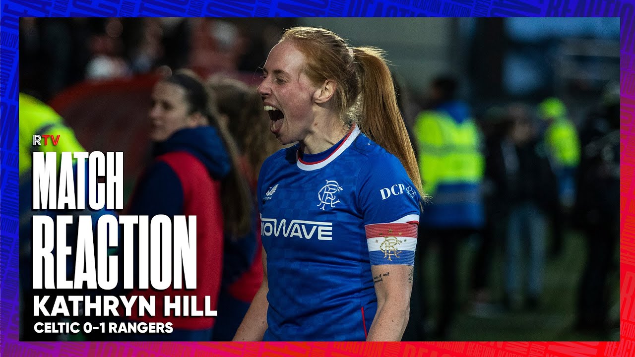 REACTION | Kathryn Hill | Celtic 0-1 Rangers Women