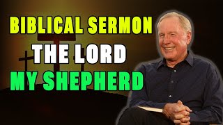 Max Lucado - The Lord is My Shepherd | Biblical Sermon Max Lucado 23rd Psalm