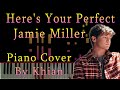 Heres your perfect by jamie miller piano cover by khian