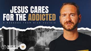 Jesus Cares for the Addicted with Nick Vujicic