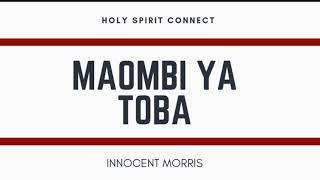 MAOMBI YA TOBA by Innocent Morris