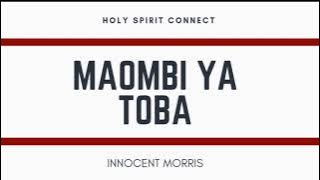 MAOMBI YA TOBA by Innocent Morris