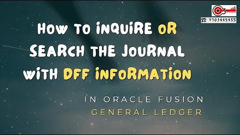How to Inquire or Search the Journal with DFF information in Oracle Fusion General Ledger?