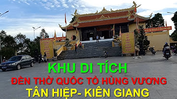 Thăm Dên thờ Quốc tổ Hùng Vương Tân Hiệp, Kiên Giang( Phong Cách Việt NTN )
