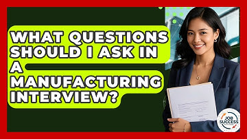 What Questions Should I Ask In A Manufacturing Interview? - Job Success Network