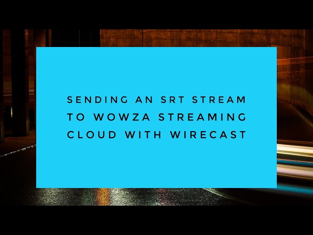 Sending an SRT Stream to Wowza Streaming Cloud With Wirecast