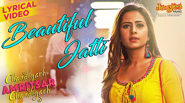 Beautiful Jatti | Lyrical Video | Gippy Grewal | Sargun Mehta | Chandigarh Amritsar Chandigarh