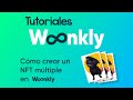 CÓMO CREAR UN NFT MÚLTIPLE EN WOONKLY