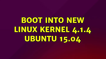 Ubuntu: Boot into new linux kernel 4.1.4 Ubuntu 15.04