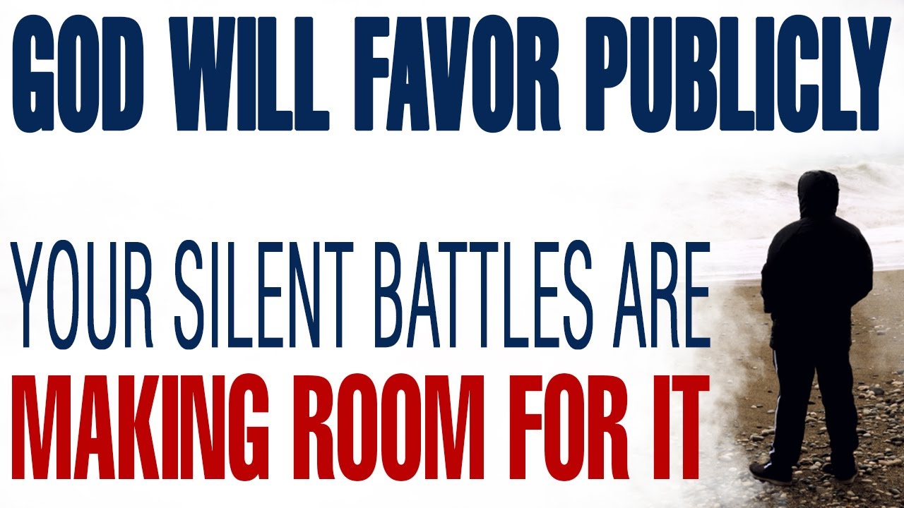YOUR SILENT BATTLES ARE MAKING ROOM FOR PUBLIC FAVOR FROM GOD - CHRISTIAN MOTIVATION