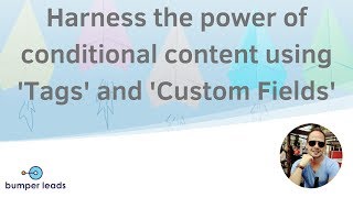 The power of Conditional Content using 'Tags' and 'Custom Fields'