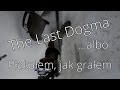 The Last Dogma: Płakałem, jak grałem