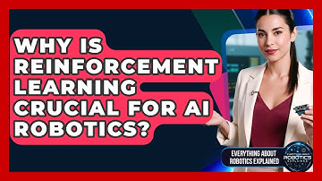 Why Is Reinforcement Learning Crucial For AI Robotics? - Everything About Robotics Explained