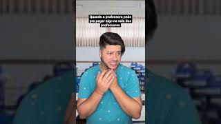 Quando A Professora Pede Pra Pegar Algo Na Sala Dos Professores