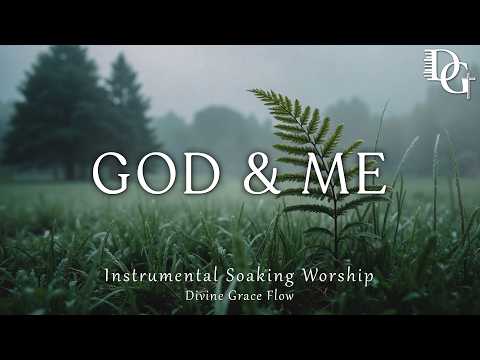 GOD & ME ~ Instrumental Soaking Worship Music for Prayer, Meditation, Study and Bible Reading