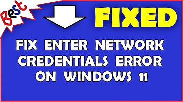Fix Enter network credentials error on Windows 11
