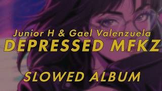 DEPRESSED MFKZ - Junior H & Gael Valenzuela - Album Completo [ slowed + reverb ]